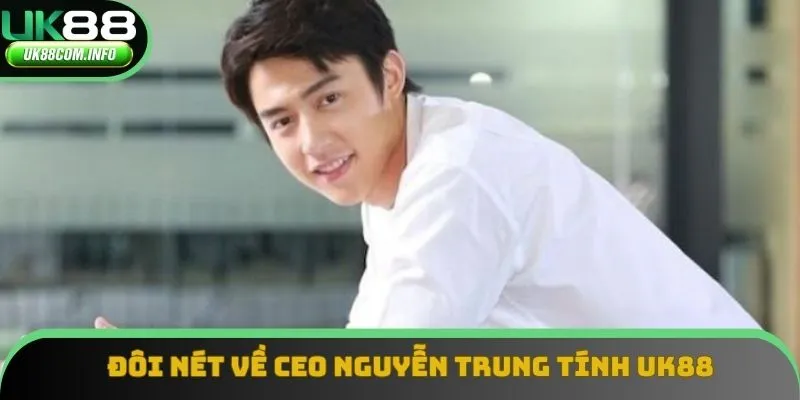 Sơ lược về CEO Nguyễn Trung Tính Sơ lược về CEO Nguyễn Trung Tính