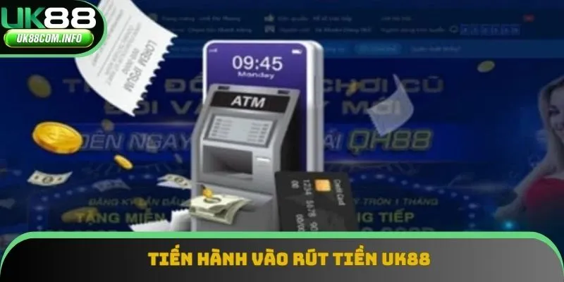 Tiến hành vào rút tiền UK88 